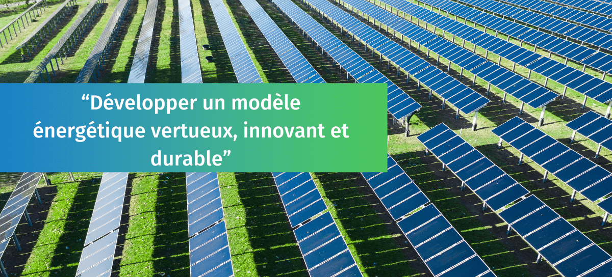 Featured image for “« Développer un modèle énergétique vertueux, innovant et durable »”